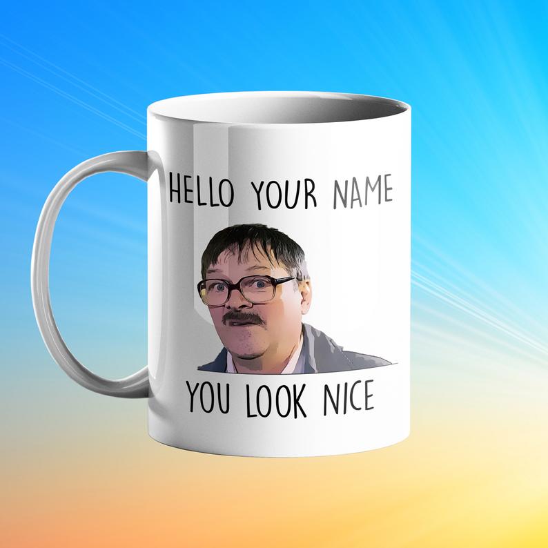 Hello Your Name - You Look Nice - Jim Friday Night Dinner Mug