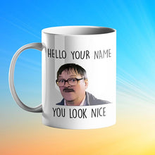 Load image into Gallery viewer, Hello Your Name - You Look Nice - Jim Friday Night Dinner Mug