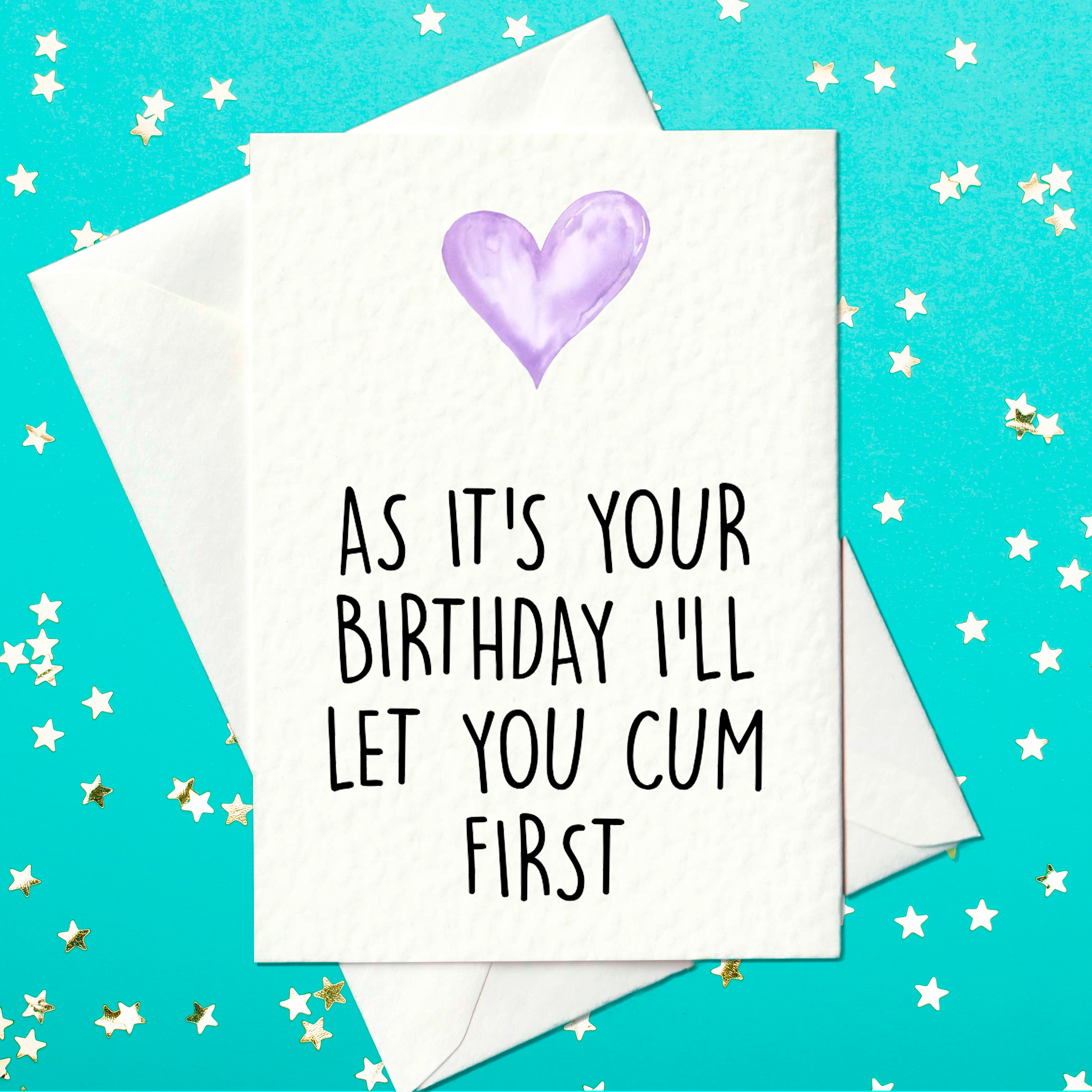 As it's your birthday I'll let you cum first - rude birthday card