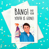 Bang! And your youth is gone! Funny Barry Scott Birthday Card (A6)