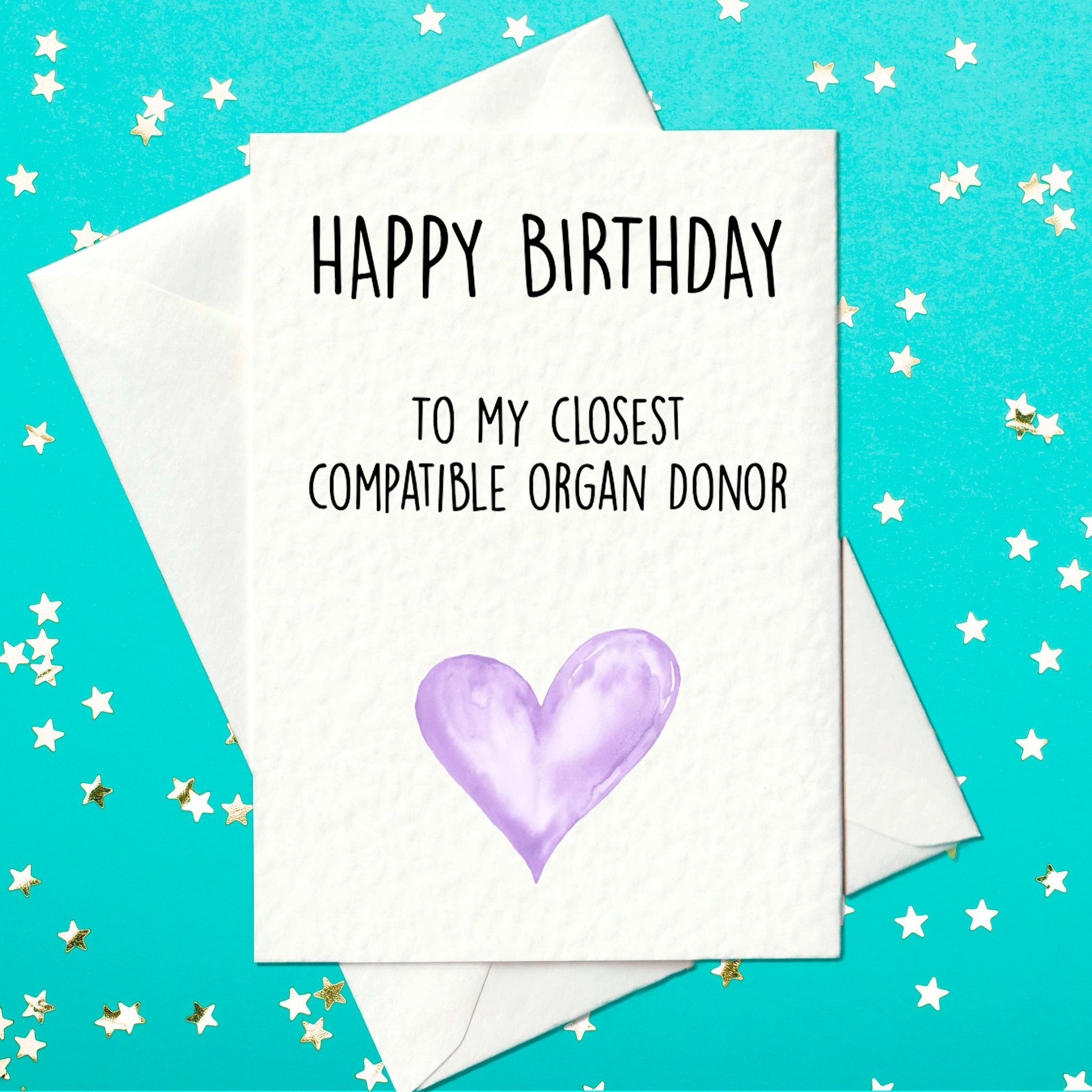 Funny birthday card - happy birthday to my closest compatible organ donor