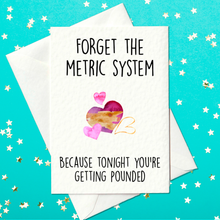 Load image into Gallery viewer, Forget the metric system - Because tonight you’re getting pounded – Funny Rude Birthday Card (A6)