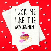 Load image into Gallery viewer, Fuck me like the government - Funny Rude Valentine&#39;s Day Card (A6)