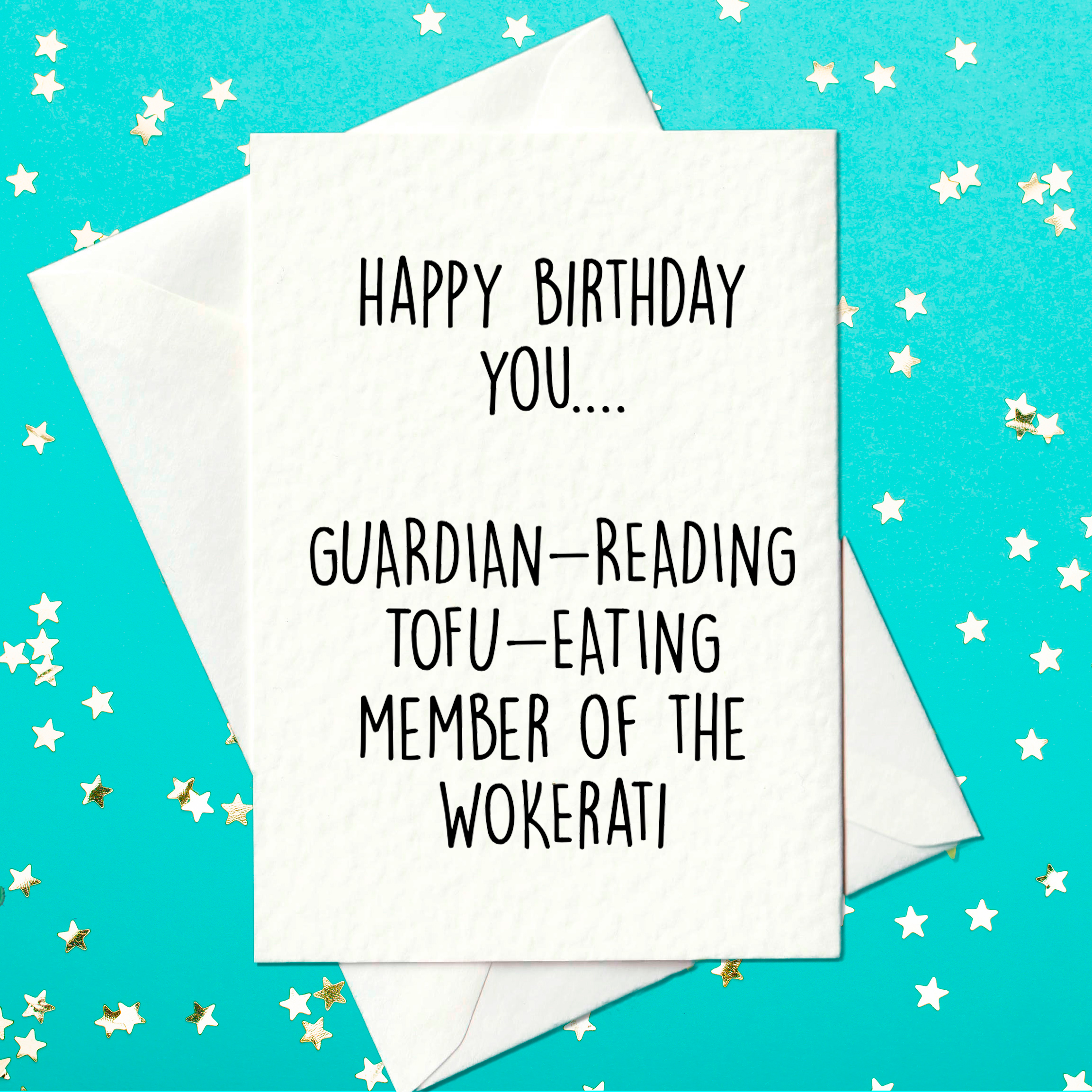 Happy Birthday you.... Guardian Reading Tofu Eating Member of the Wokerati