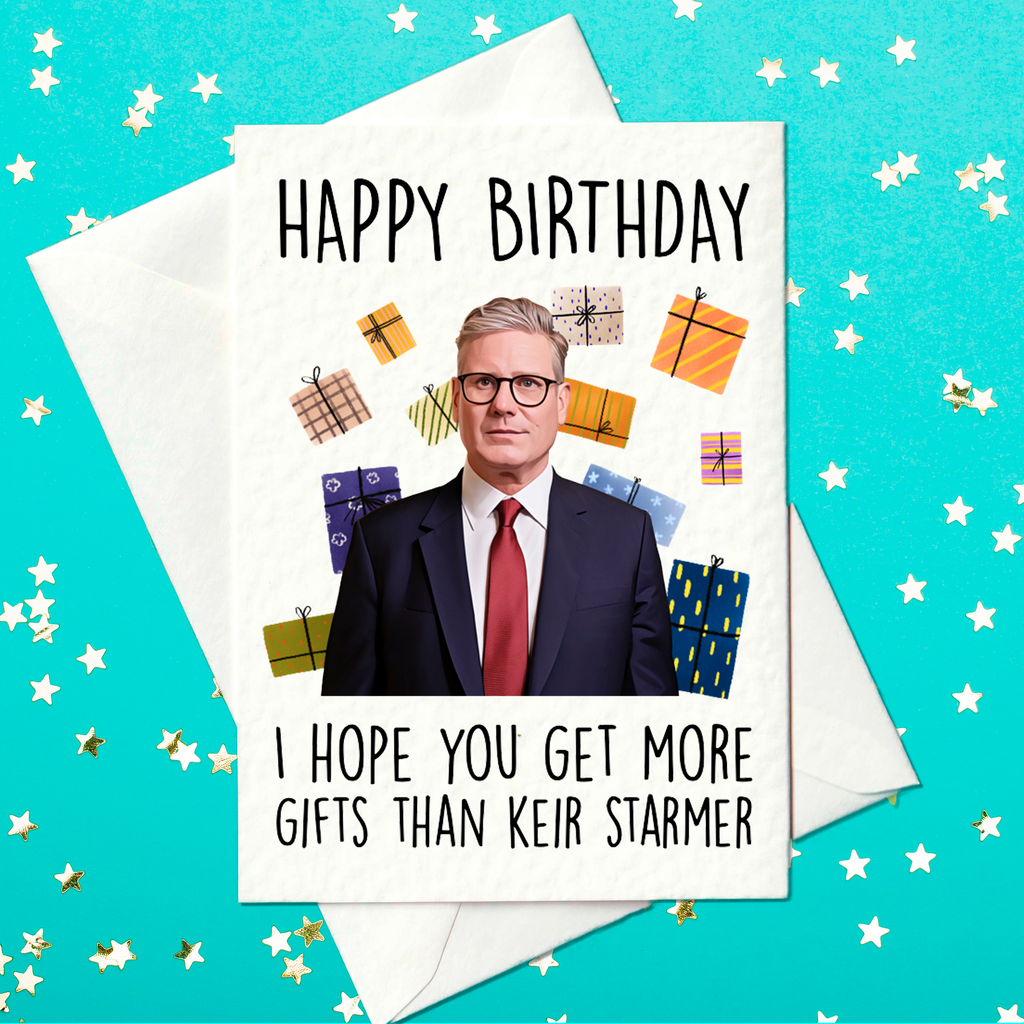 Happy Birthday... and May Your Gift Pile Top Keir Starmer’s! 🎁🎂 – Funny Political Birthday Card (A6)