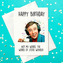 Load image into Gallery viewer, Alan Partridge – Happy birthday – Not my words, the words of Stevie Wonder – Funny Birthday Card (A6)