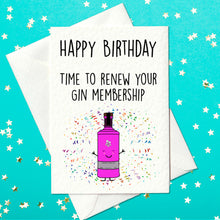 Load image into Gallery viewer, Happy Birthday time to renew your gin membership - Funny Gin Birthday Card (A6)