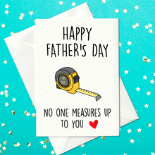 Load image into Gallery viewer, Happy Father&#39;s Day - No One Measures Up To You - Funny Father&#39;s Day Card - DIY Loving Dad (A6)