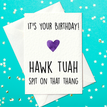 Load image into Gallery viewer, Hawk Tuah, spit on that thang - &#39;Hawk Tuah girl&#39; - Birthday Card (A6)