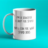 I'm a solicitor I can't fix stupid but i can fix what stupid does - Personalised Mug For Solicitor