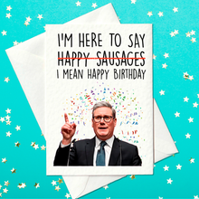 Load image into Gallery viewer, From Sausages to Birthday Cheers! – Funny Keir Starmer Political Birthday Card (A6)