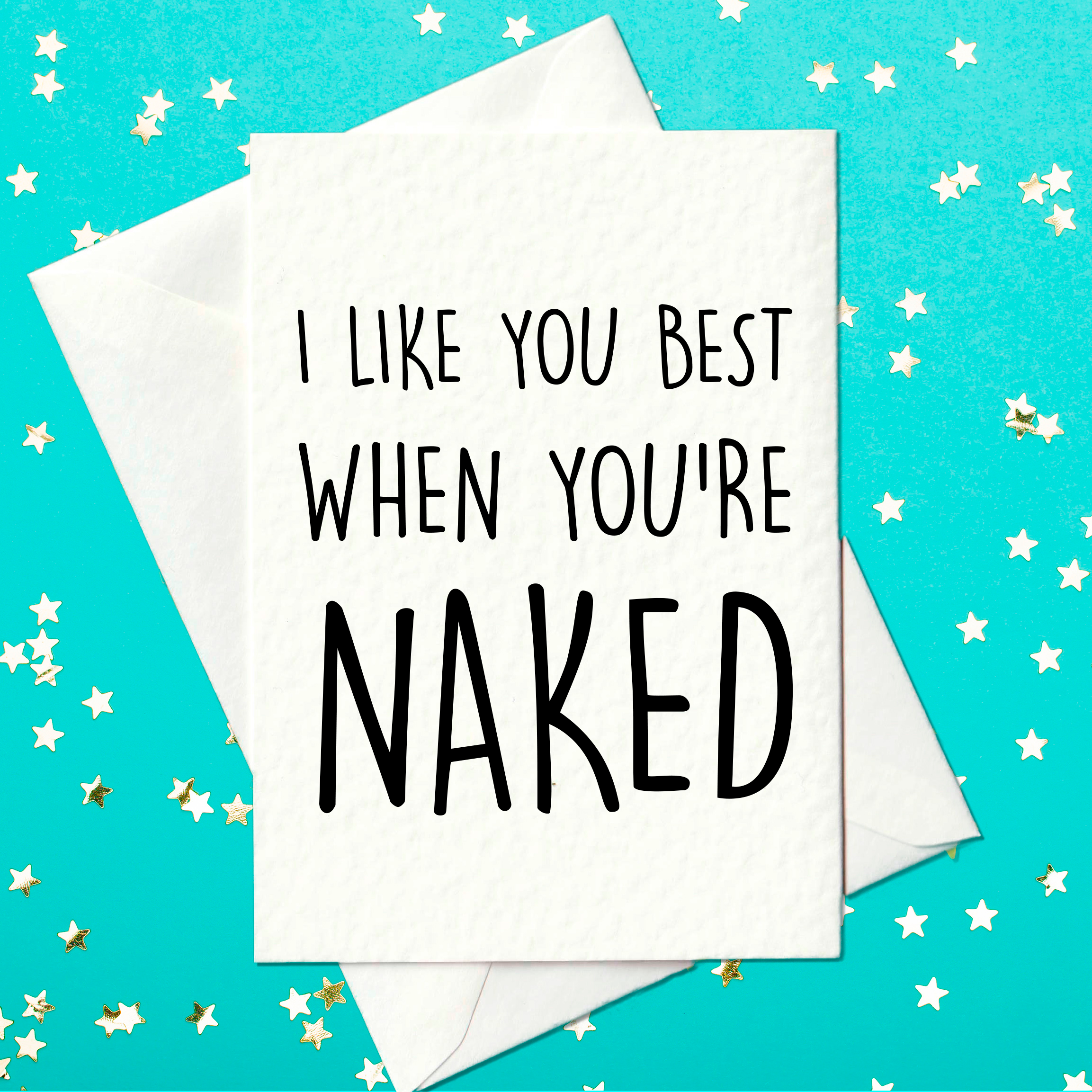 Rude, funny card - I like you best when you're naked