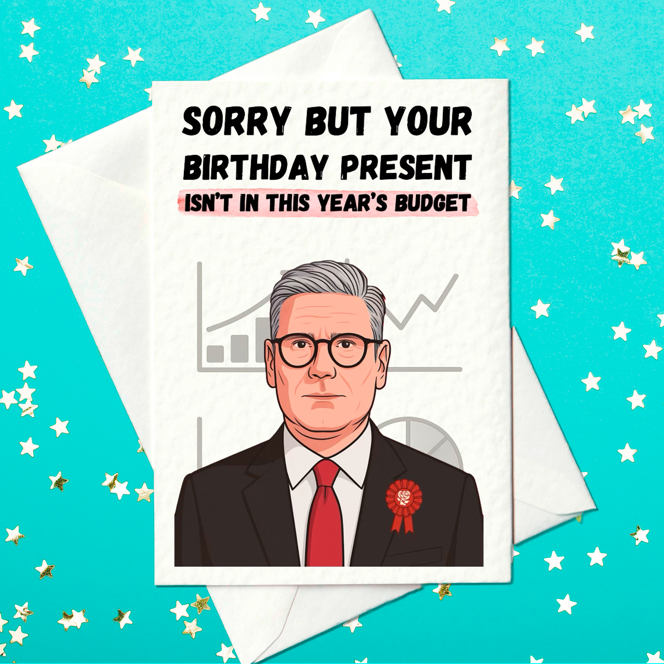 Funny political birthday card featuring a cartoon of Keir Starmer with graphs in the background and the text “Sorry but your birthday present isn’t in this year’s budget”.