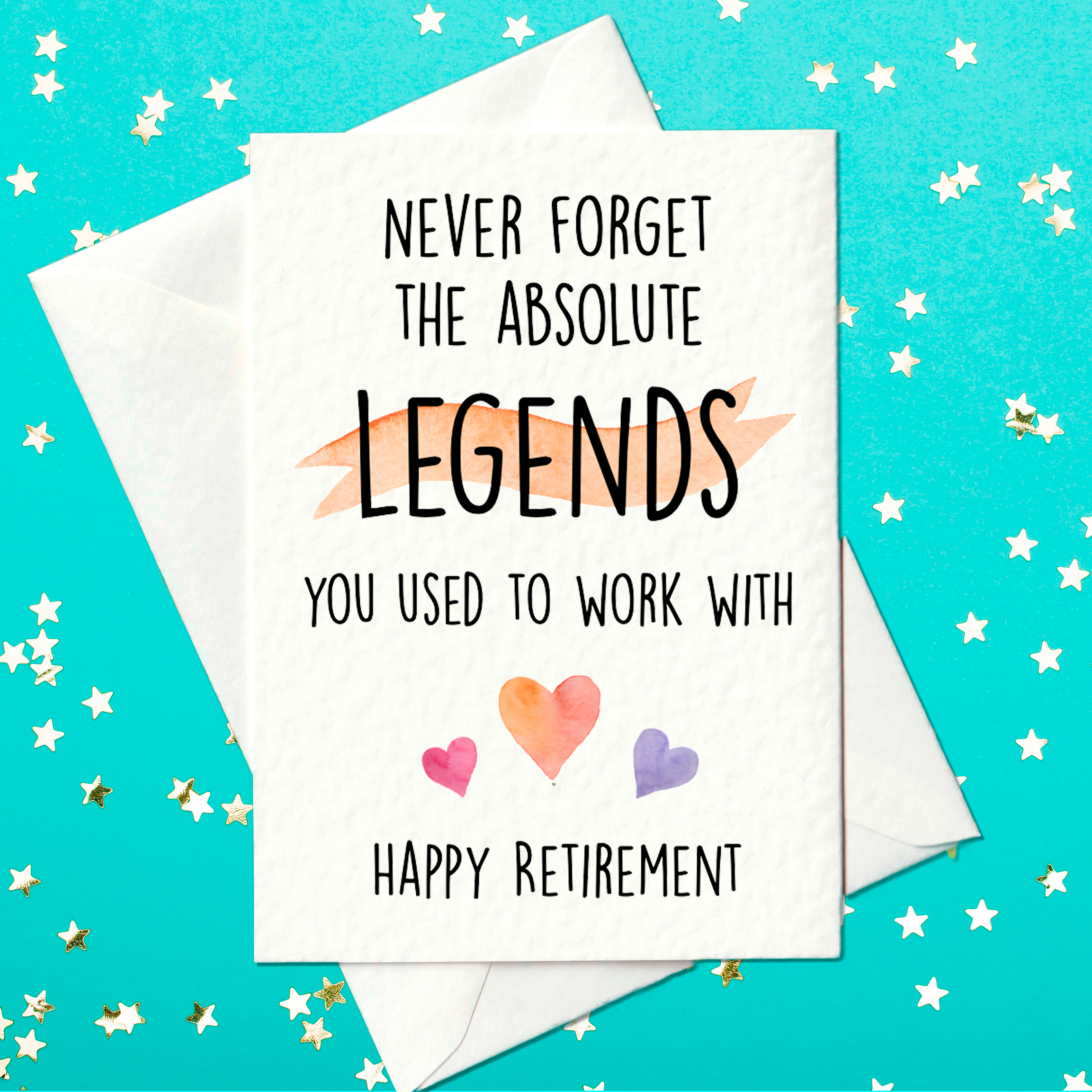 Funny retirement card - never forget the asbolute legends you used to work with - happy retirement