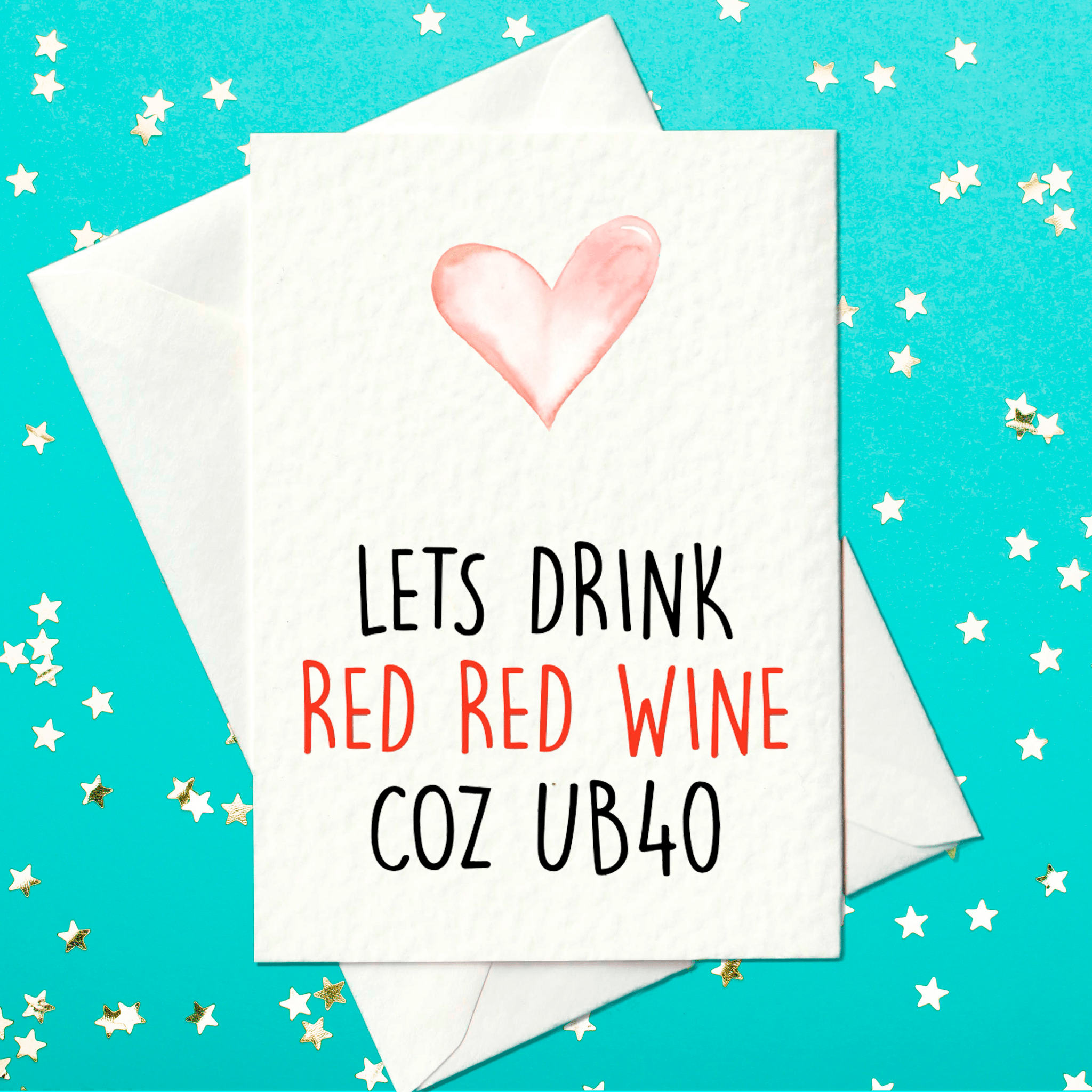 Let's drink red wine, coz UB40 - 40th Birthday Card