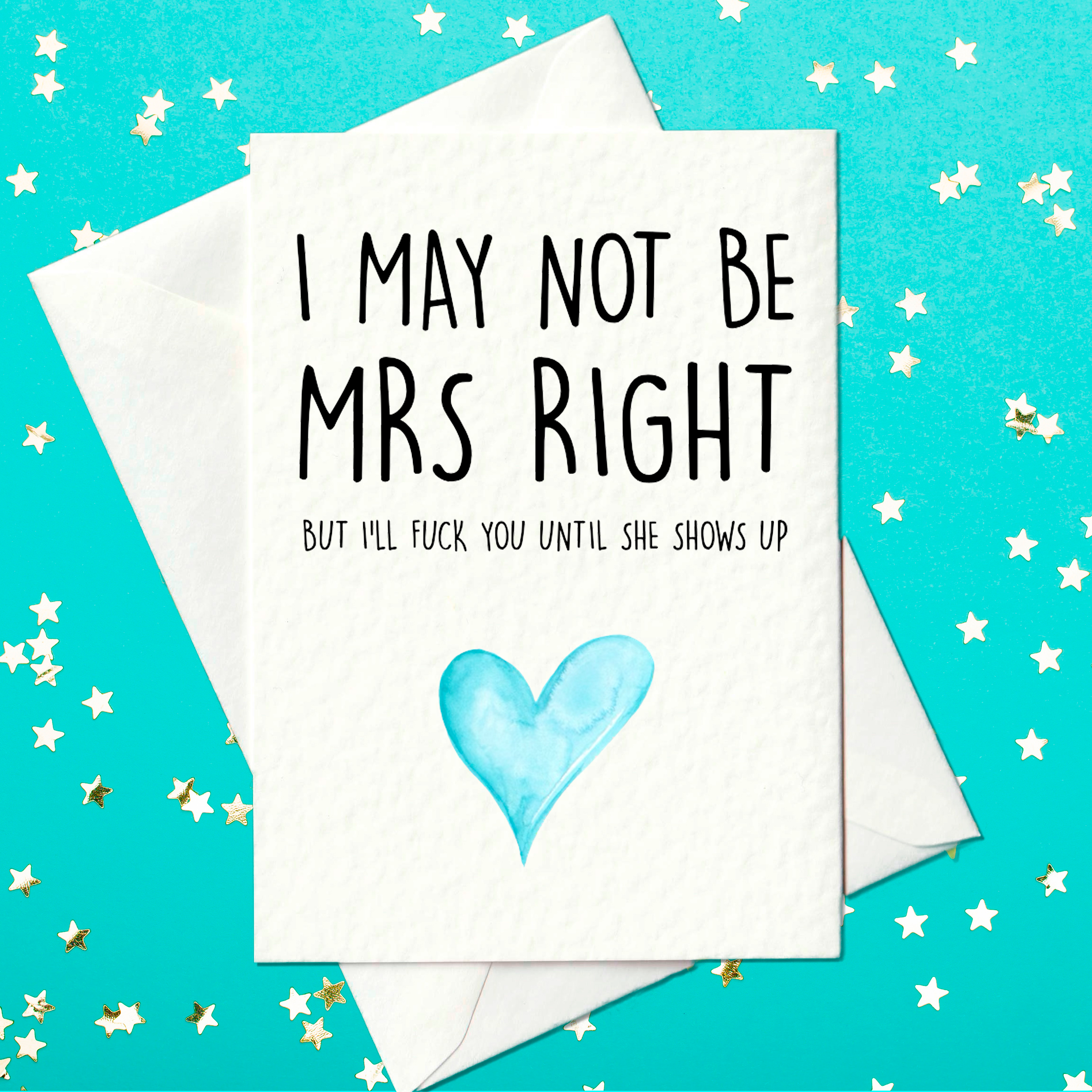 I may not be Mrs Right but I'll fuck you until she shows up card - rude card