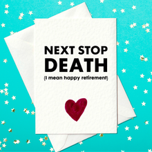 Load image into Gallery viewer, Funny Rude Retirement Card - Next Stop Death - Funny leaving card (A6)