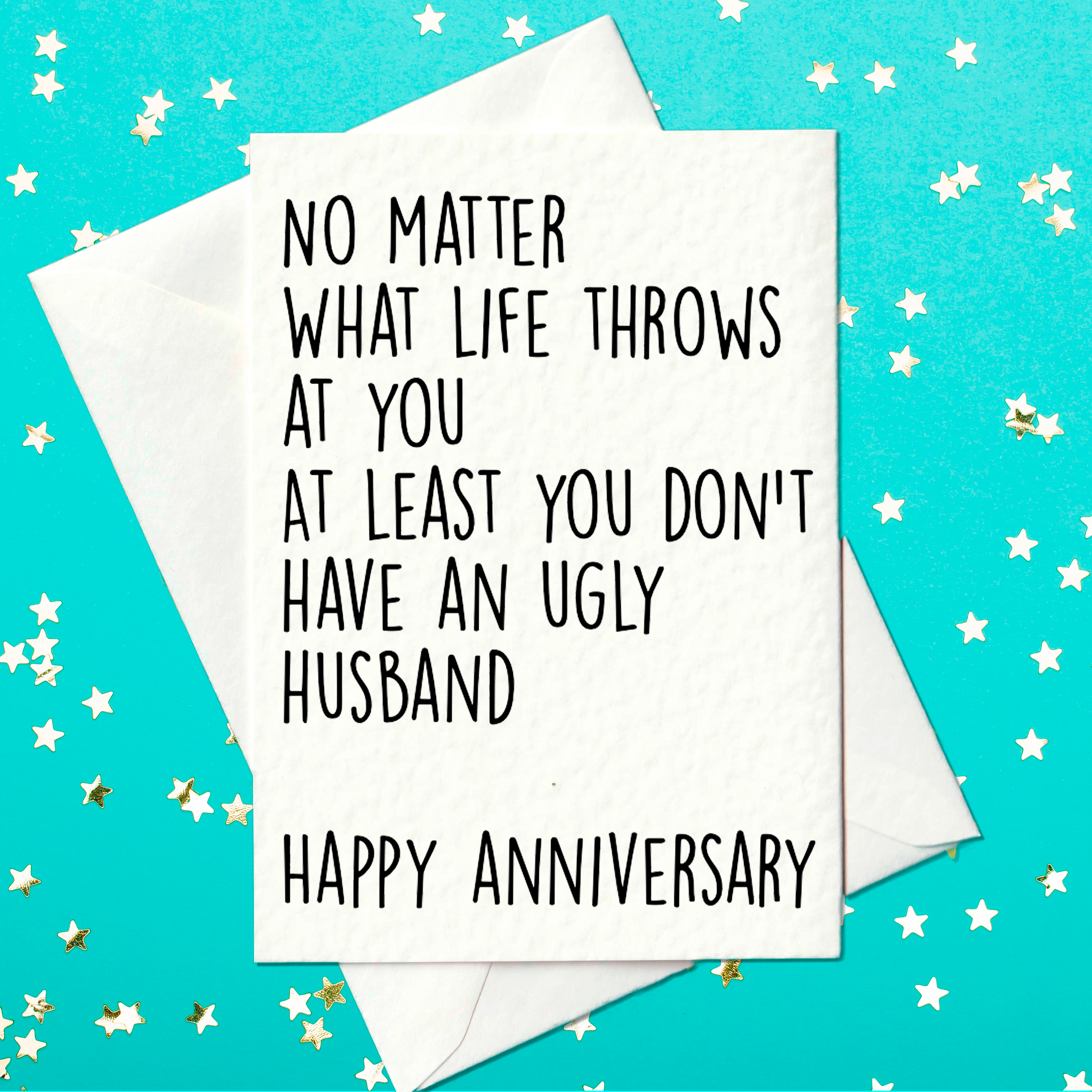 No matter what life throws at you at least you don't have an ugly husband, Happy Anniversary