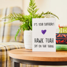 Load image into Gallery viewer, Hawk Tuah, spit on that thang - &#39;Hawk Tuah girl&#39; - Birthday Card (A6)