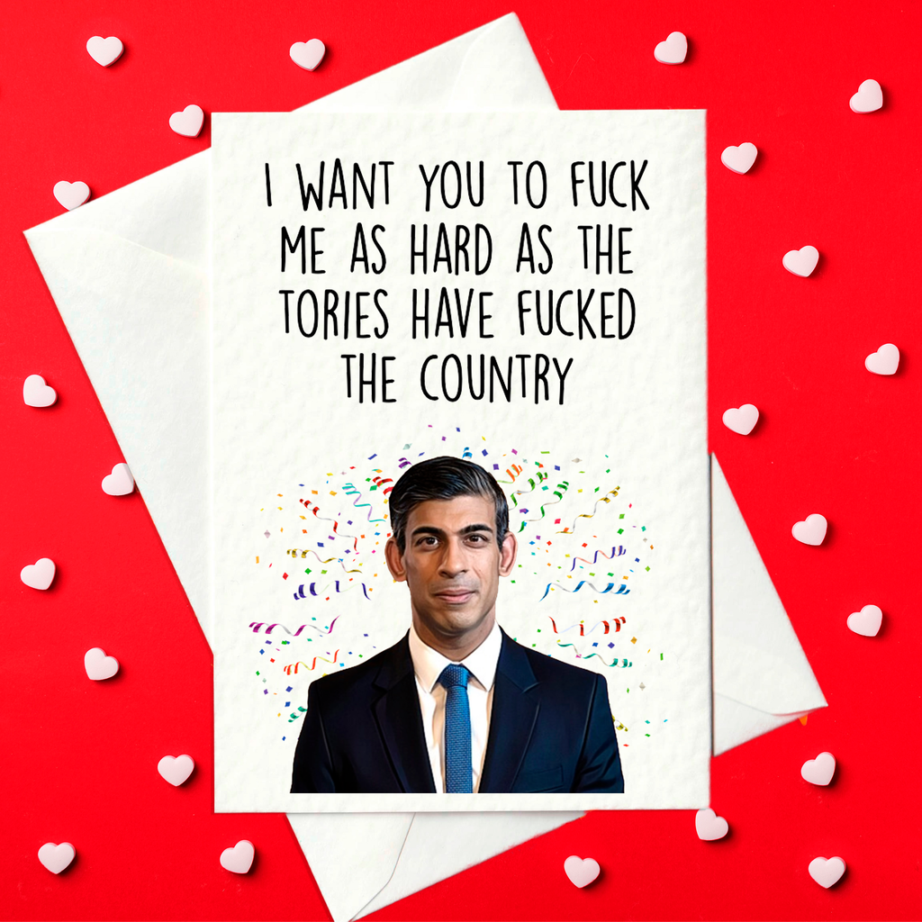 I want you to fuck me as hard as the tories have fucked the country - Anti Tory Birthday / Valentine's Card(A6)