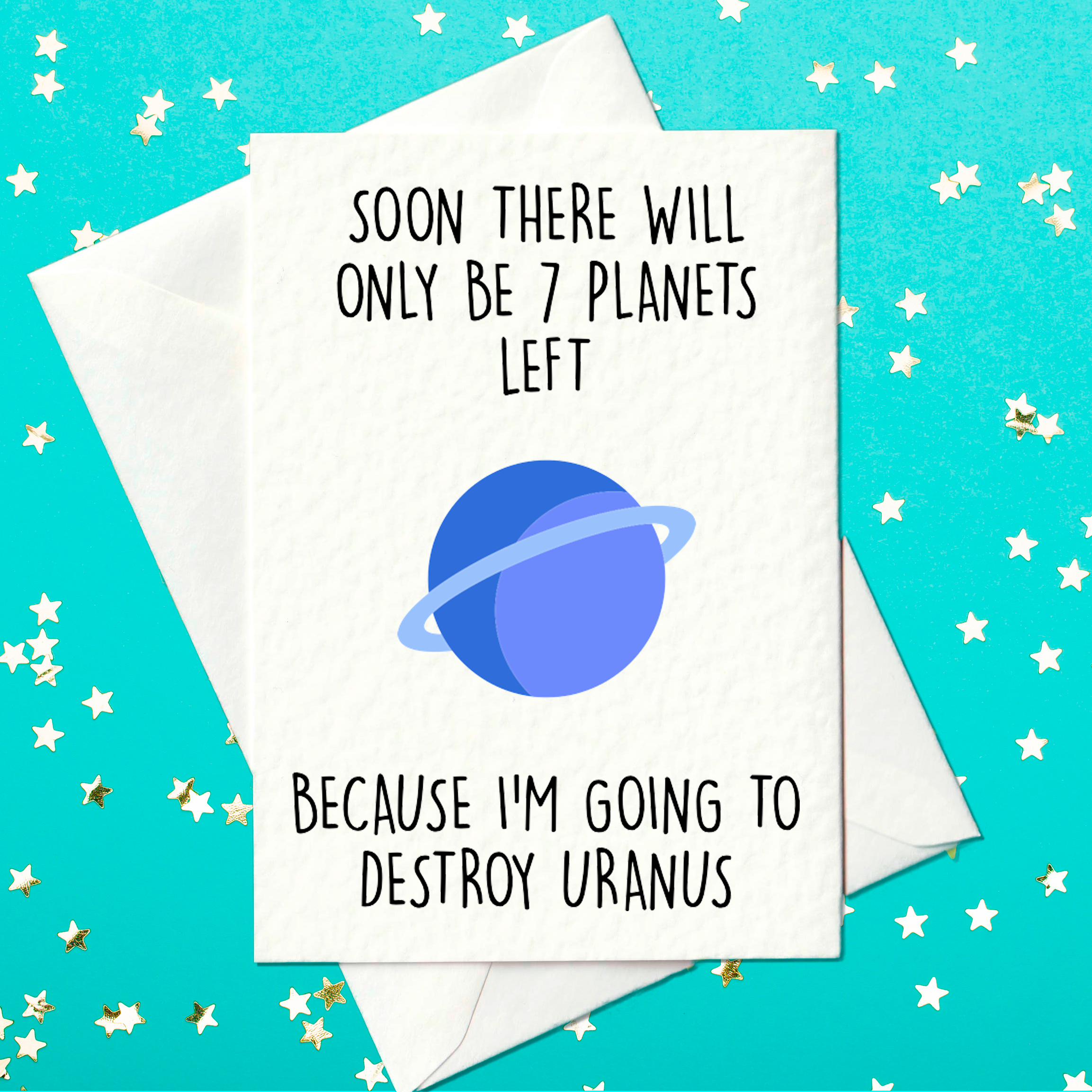 FUNNY BIRTHDAY CARD - Soon there will only be 7 planets left. Because I'm going to destroy Uranus