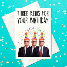 Load image into Gallery viewer, Three Keirs For Your Birthday! Funny Keir Starmer Political Birthday Card (A6)