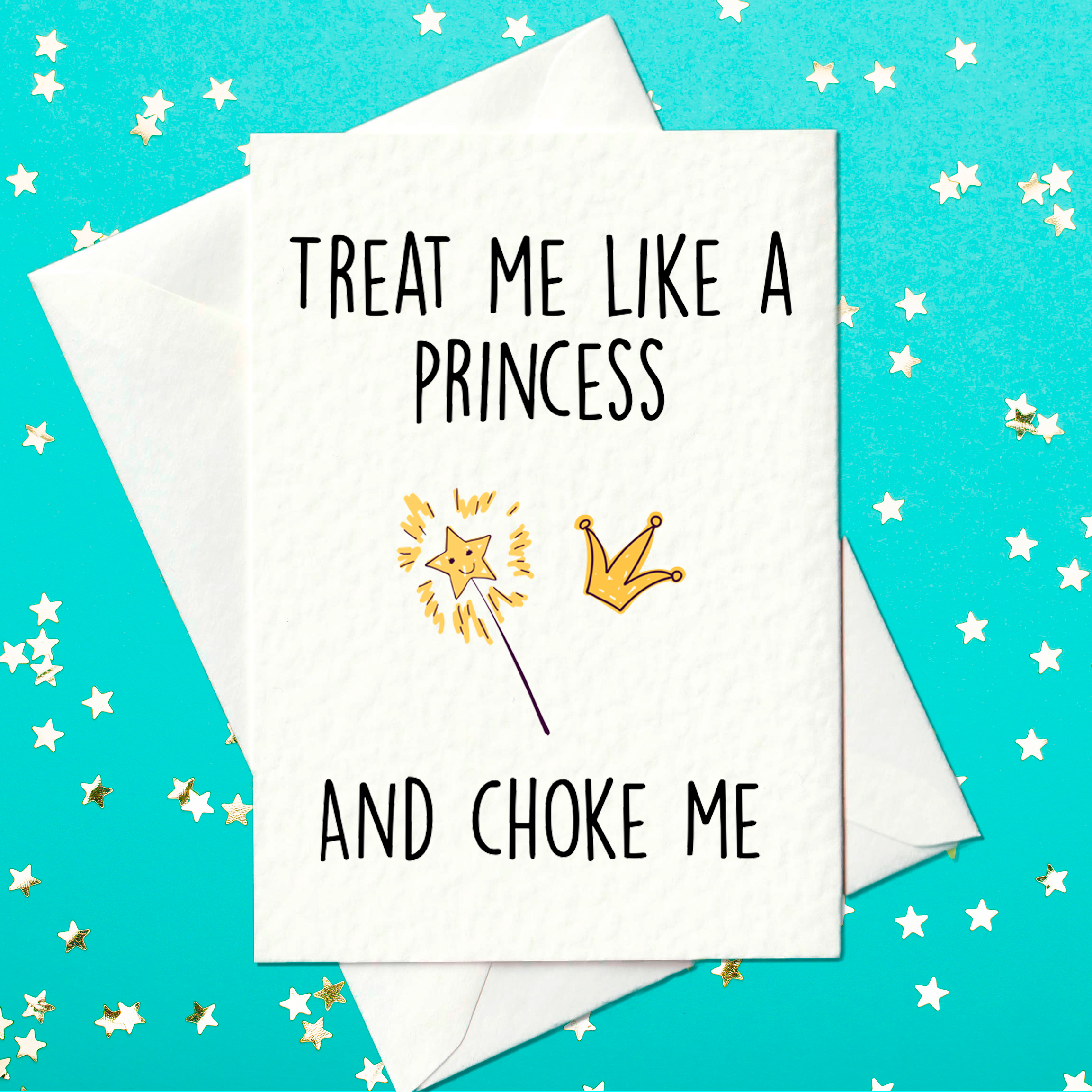 Treat me like a princess... and choke me. Rude birthday card