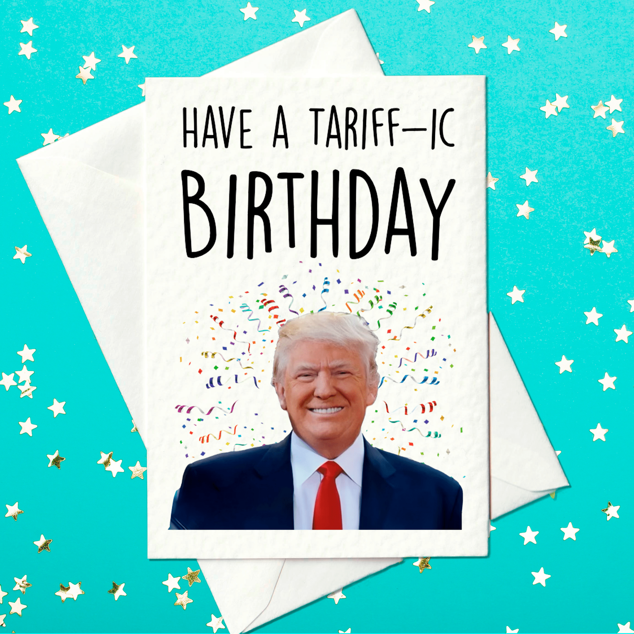 Have a Tariff-ic Birthday - Donald Trump