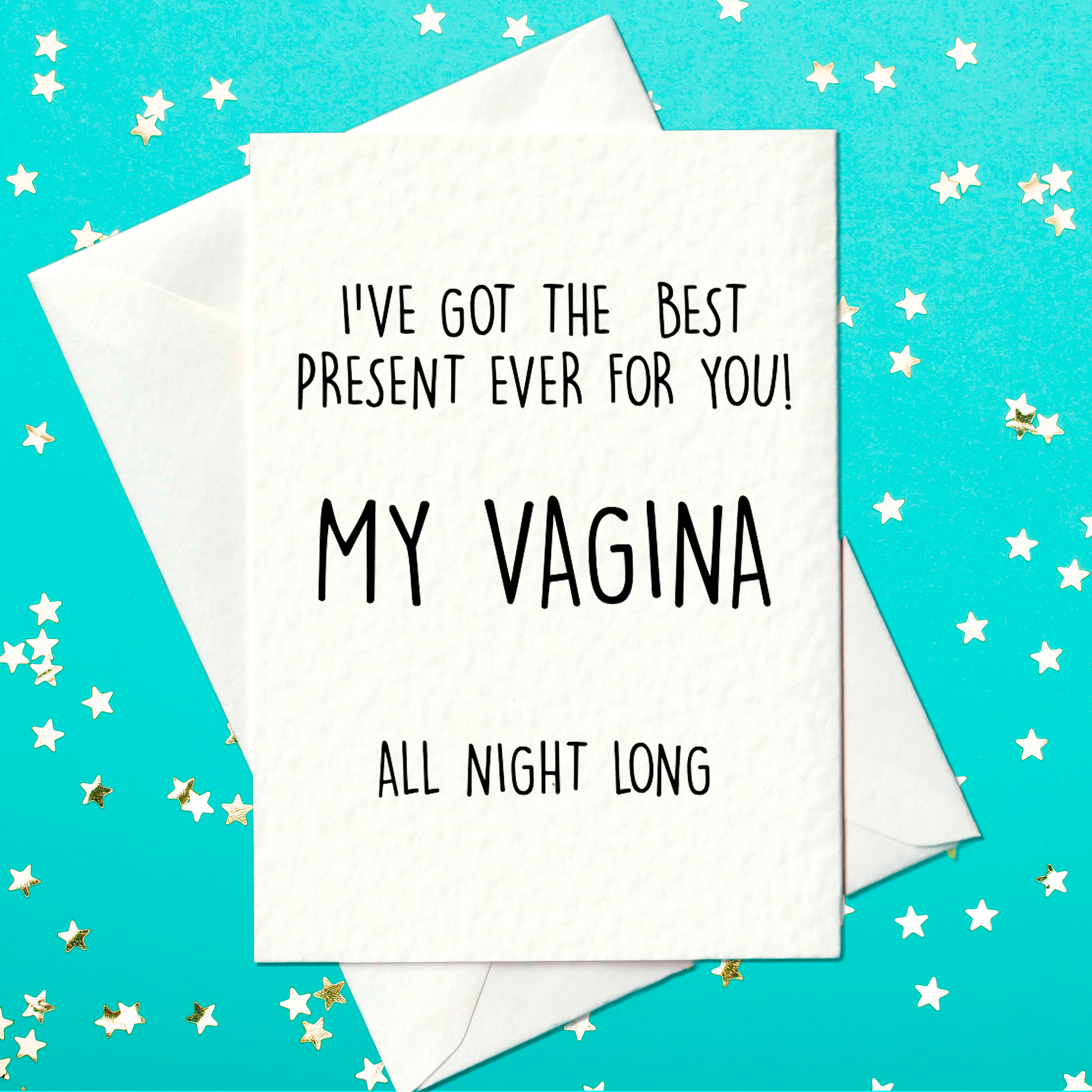 I've got the best present ever for you. My Vagina. All night long