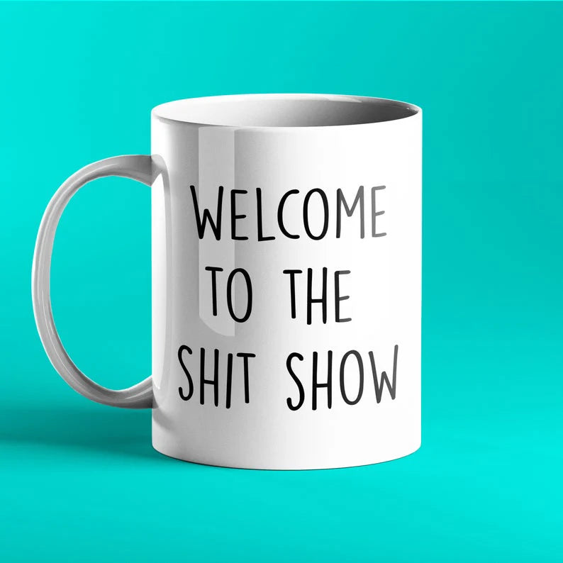 Welcome to the shit show - funny, sweary gift mug for colleagues