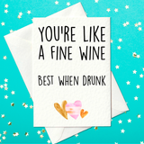 You're like a fine wine, best when drunk - Funny Drunk Birthday Card (A6)