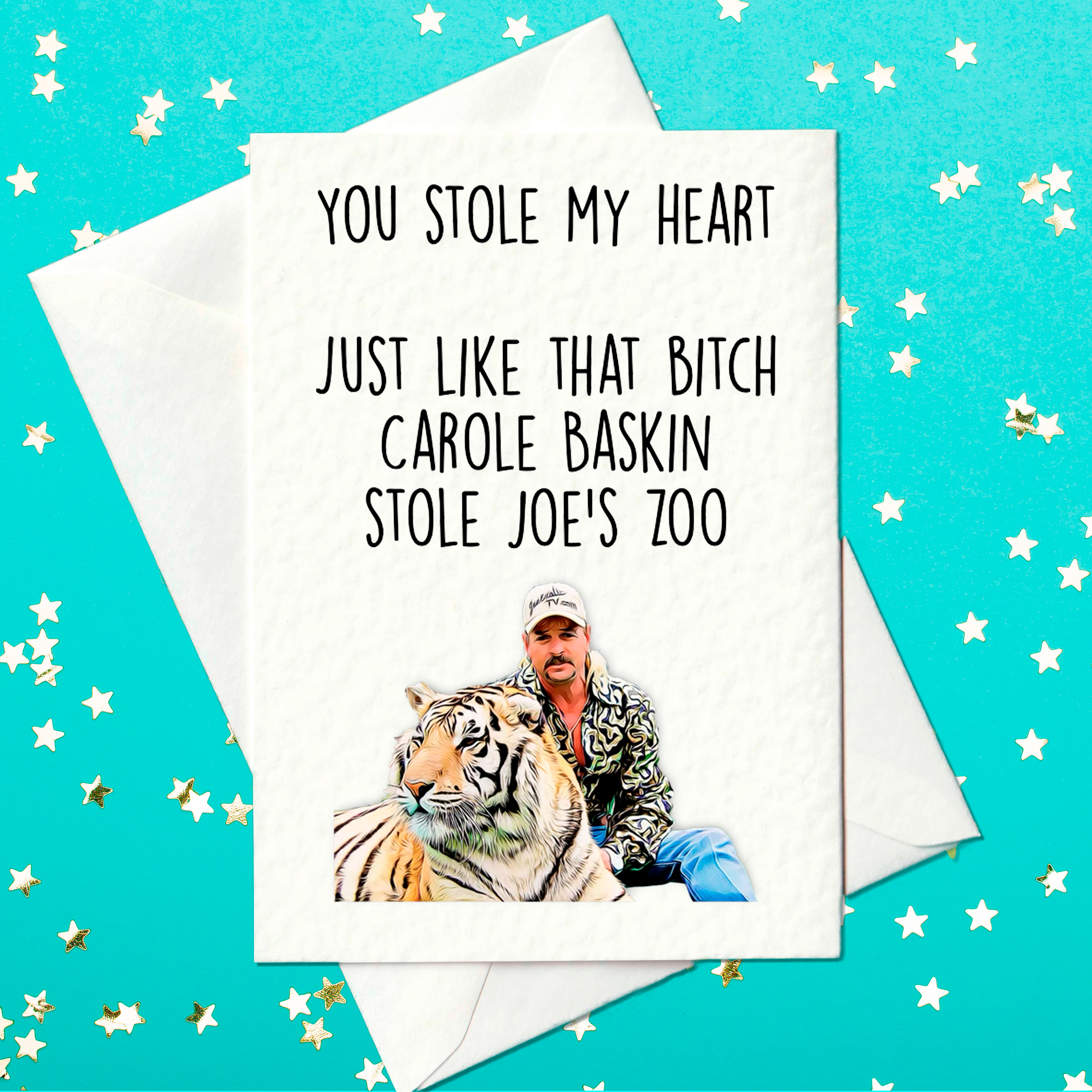 You stole my heart just like that that bitch Carole Baskin stole Joe's zoo