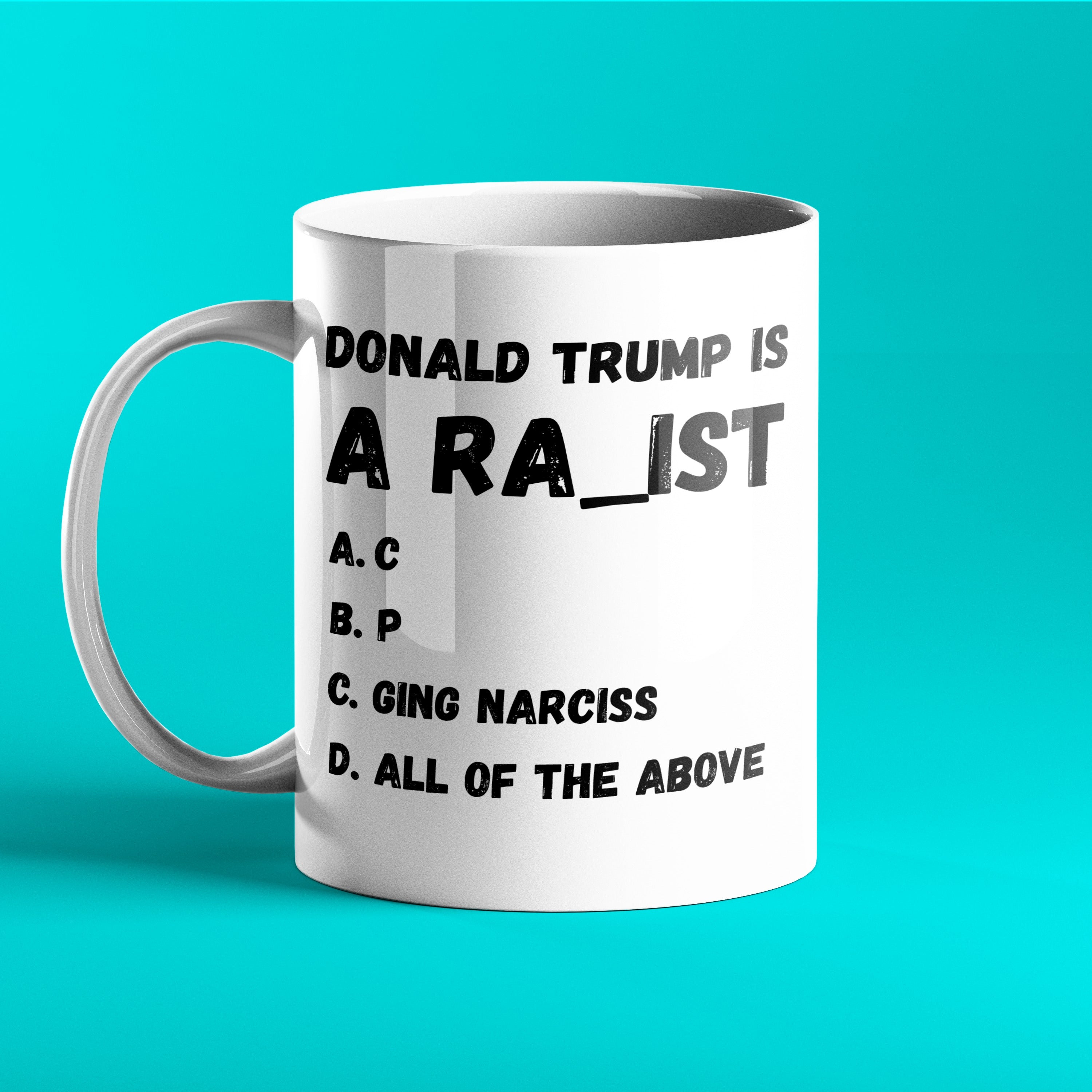 Funny anti Trump mug with a multiple choice question reading Donald Trump is a ra_ist, all of the above