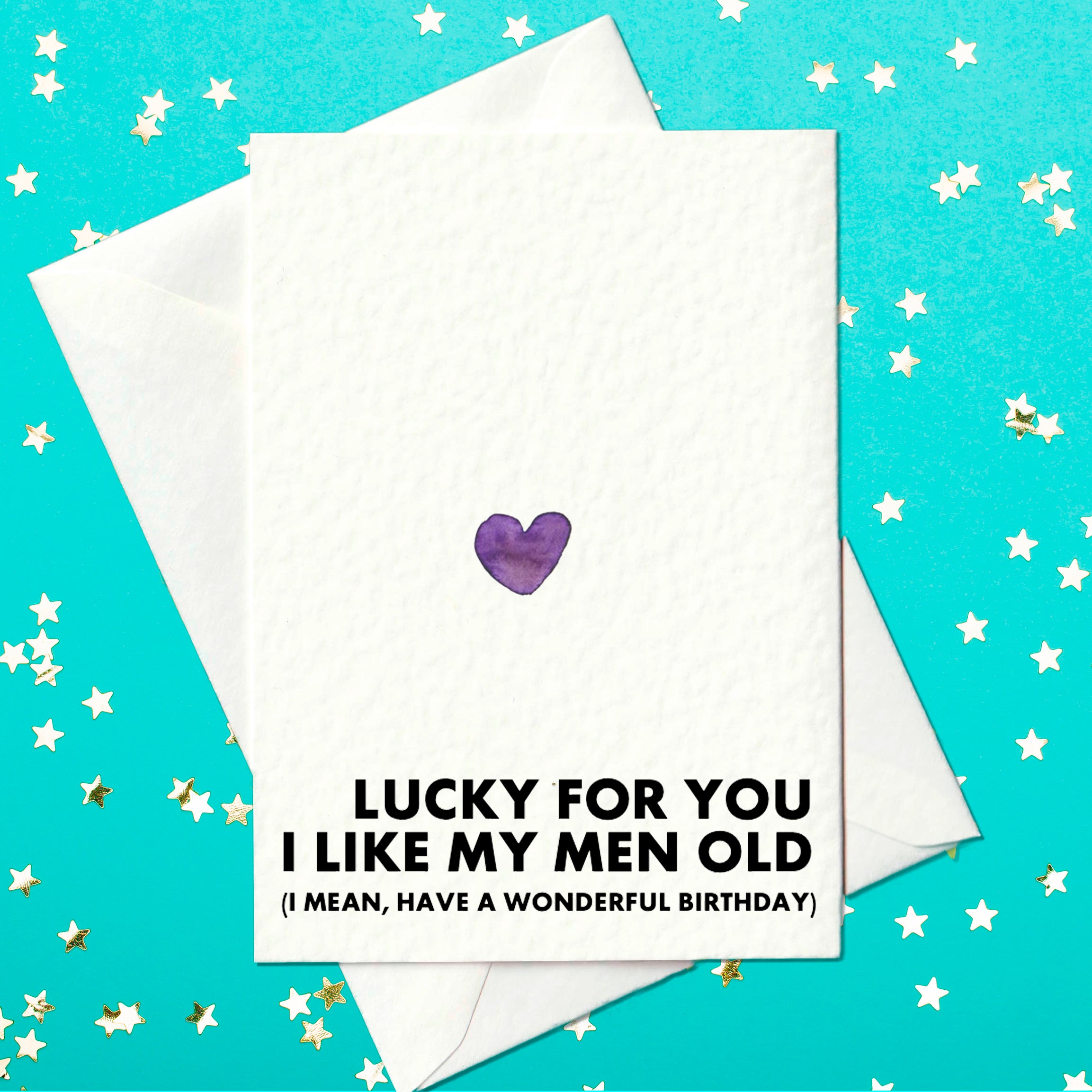 Funny birthday card for him saying Lucky for you I like my men old