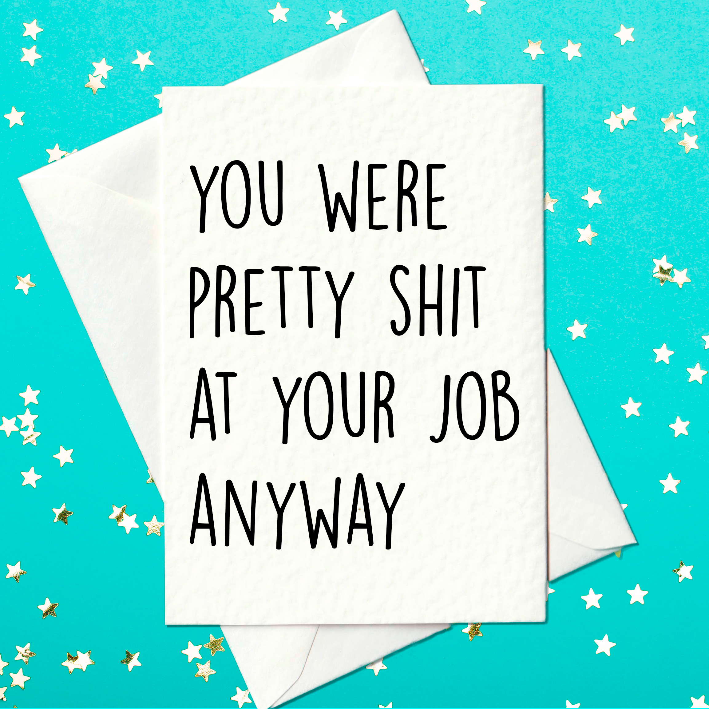 You were pretty shit at your job anyway - funny leaving card