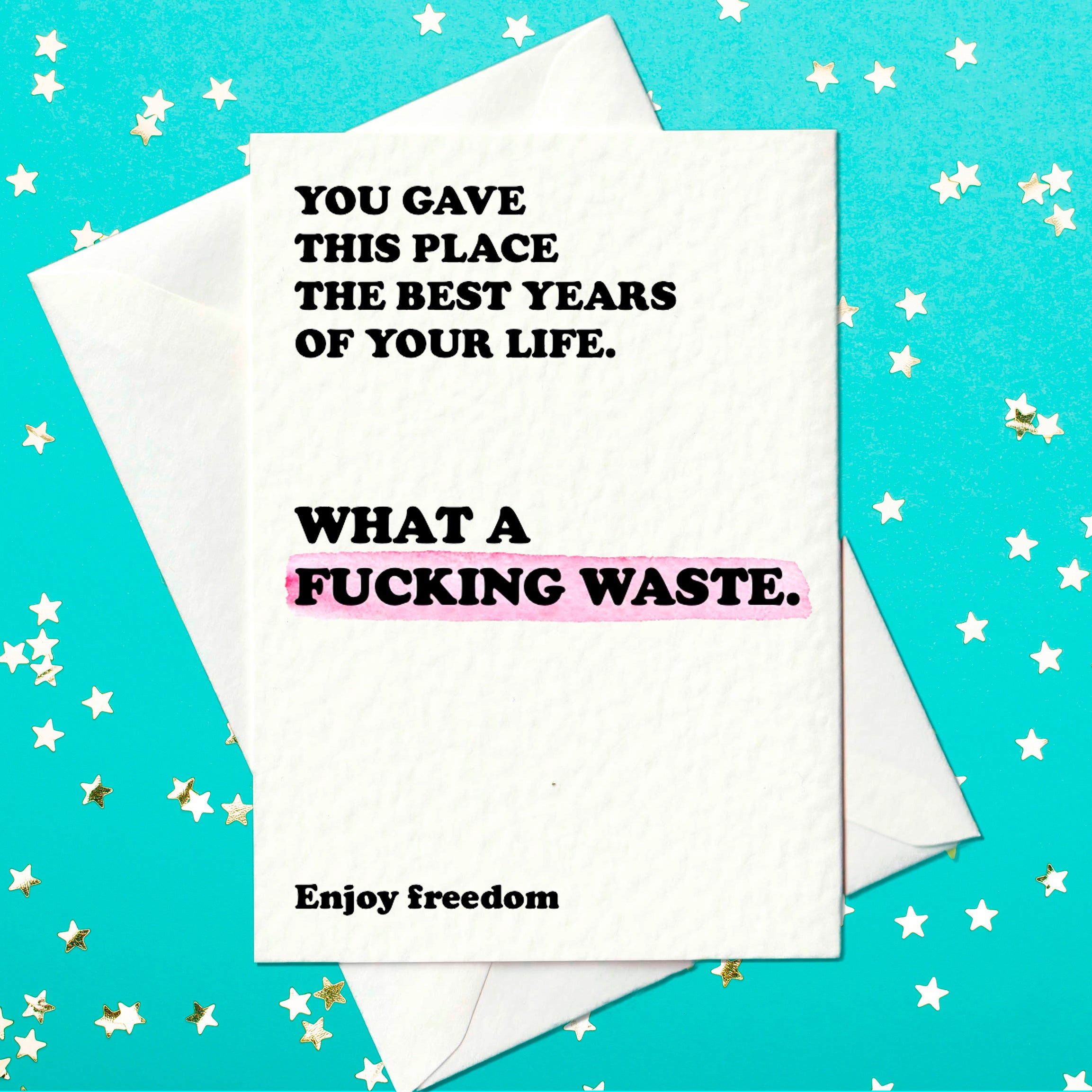Funny rude retirement card saying you gave this place the best years of your life what a fucking waste