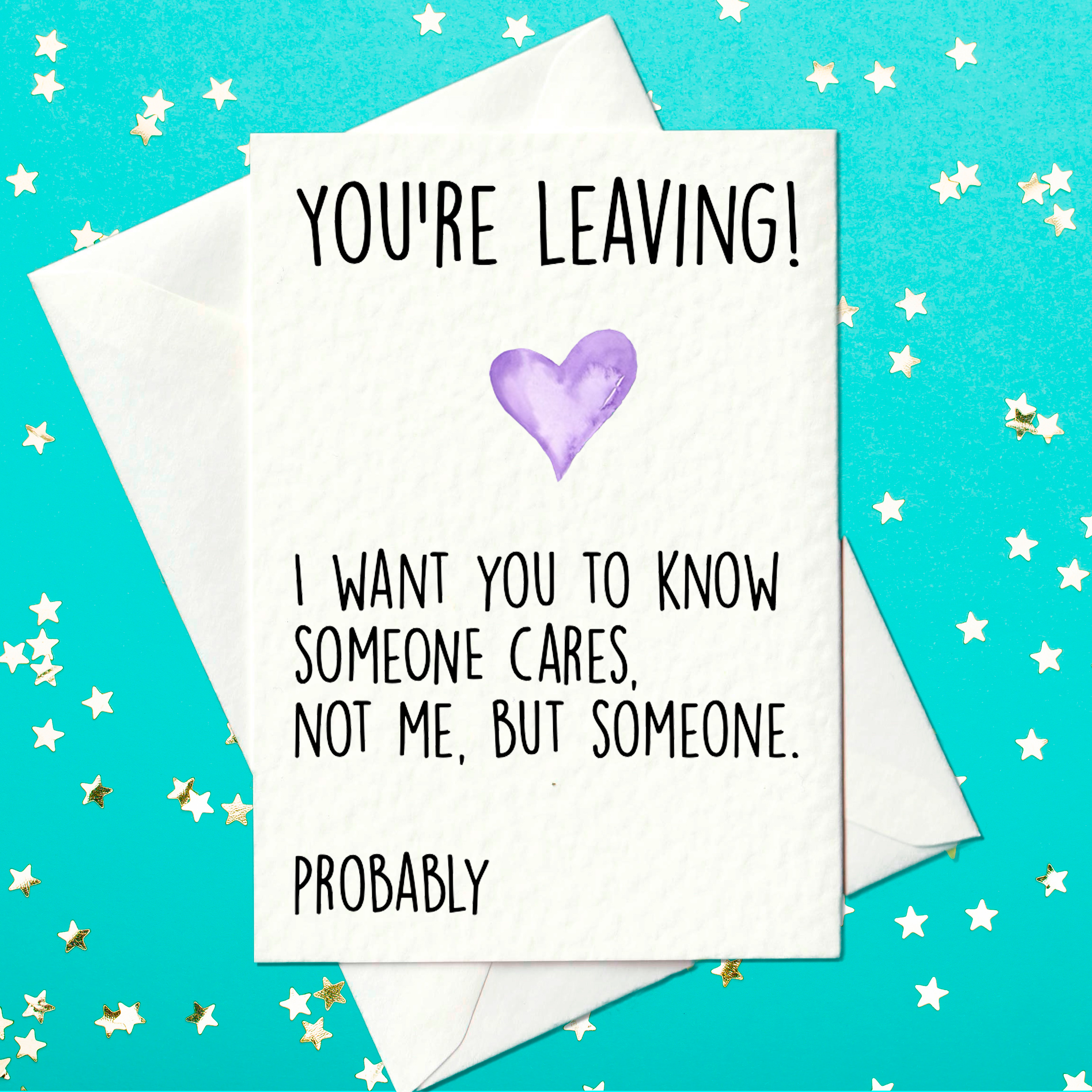 You're leaving, I want you to know someone cares. Not me, but someone. Probably - Funny Leaving Card