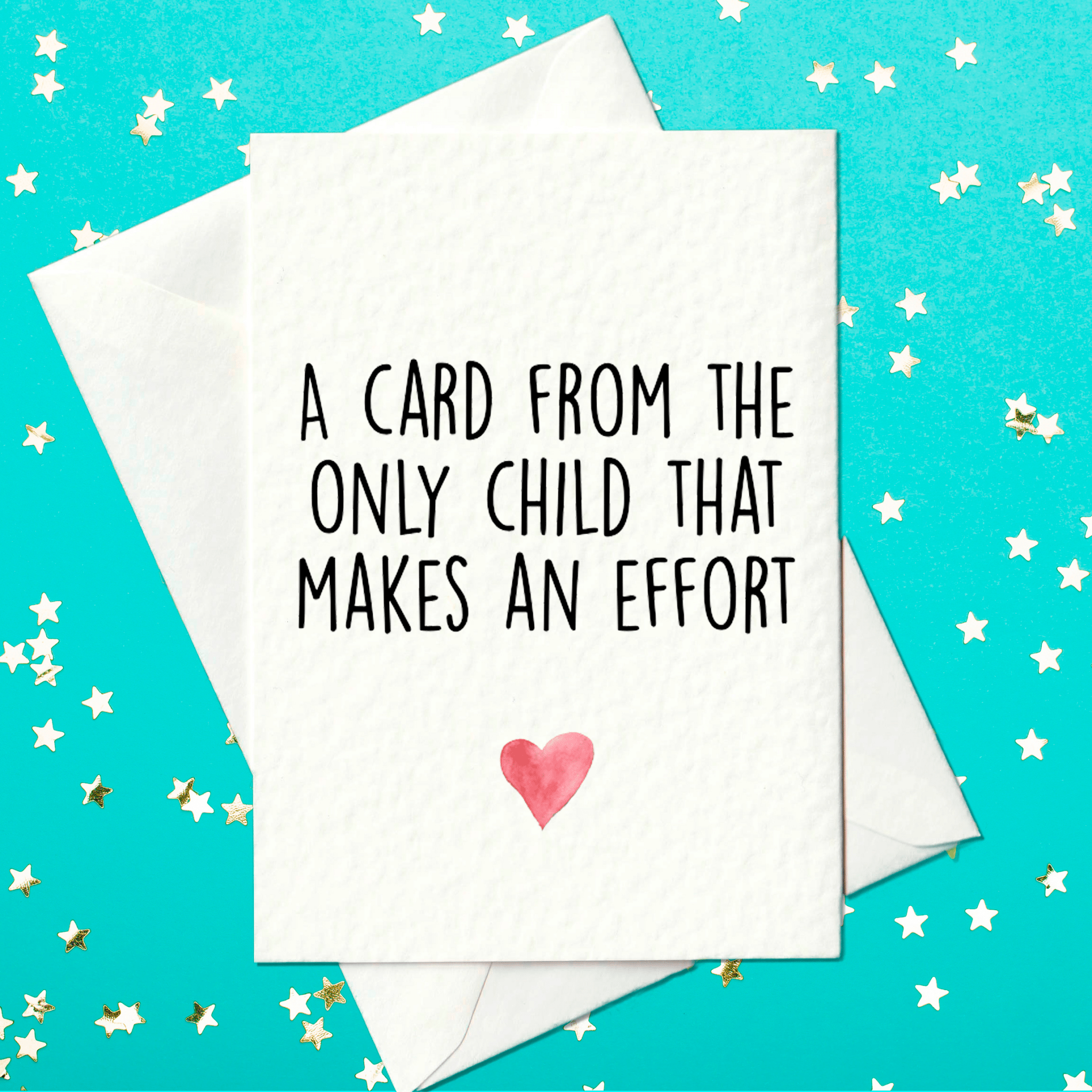A card from the only child that makes an effort - funny mother's day card
