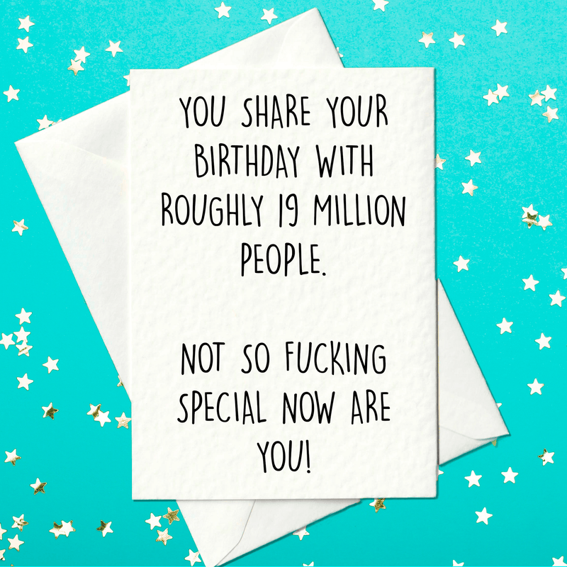 You share your birthday with roughly 19 million people — savage birthday card