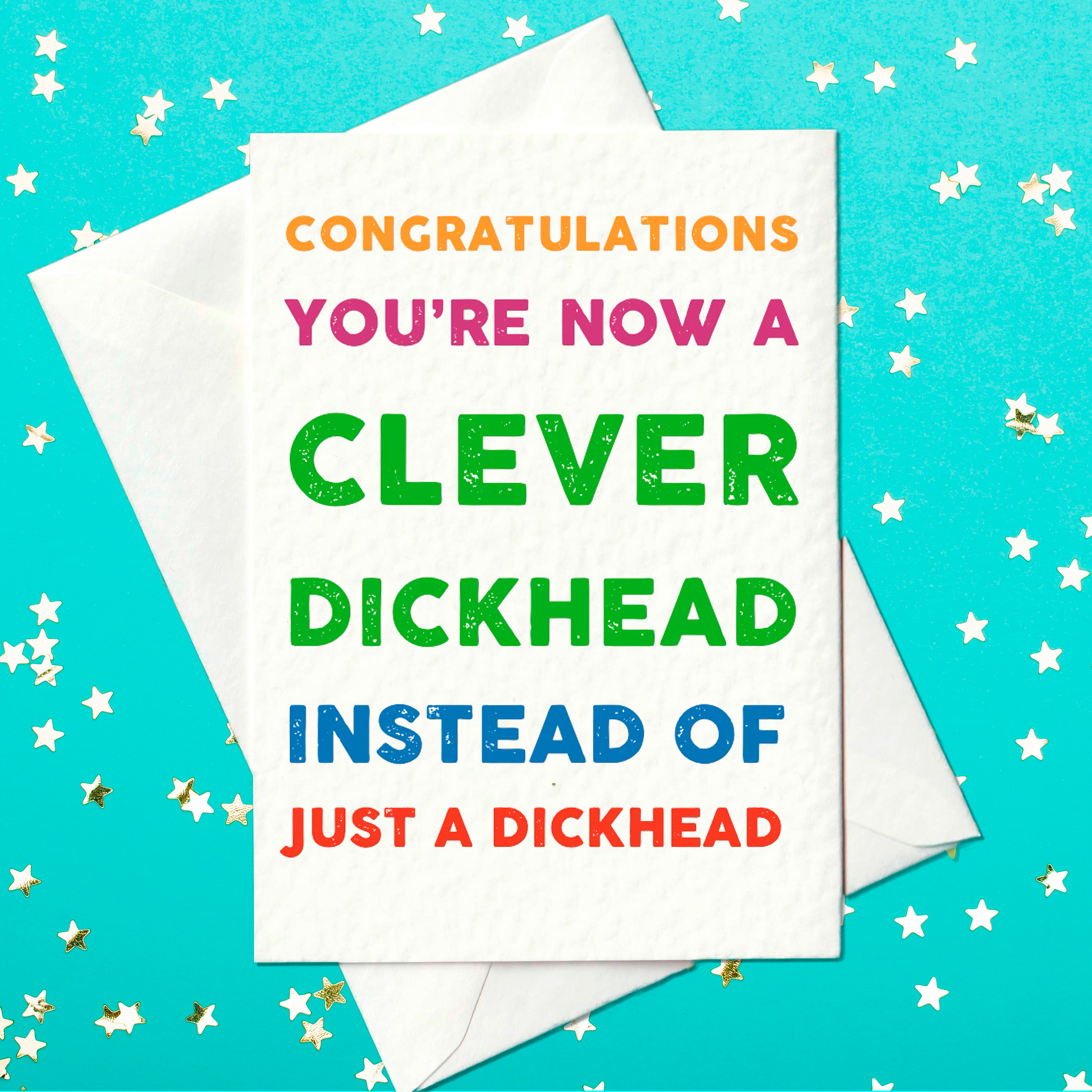 Congratulations, you're now a clever dickhead instead of just a dickhead - rude graduation card