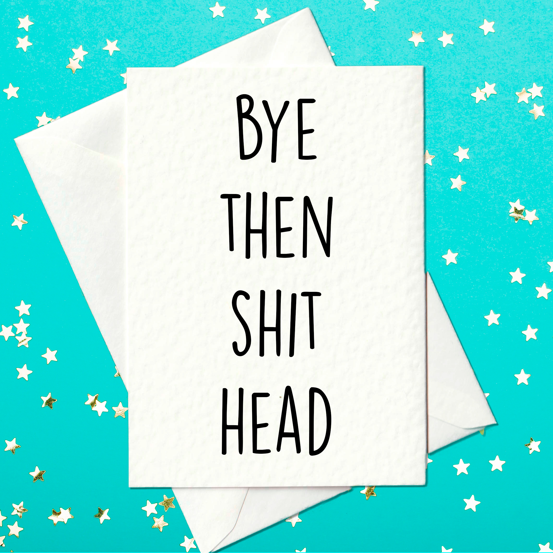 Bye then shit head - Funny leaving job card