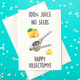 100% Juice No Seeds - Happy Vasectomy Card (A6)