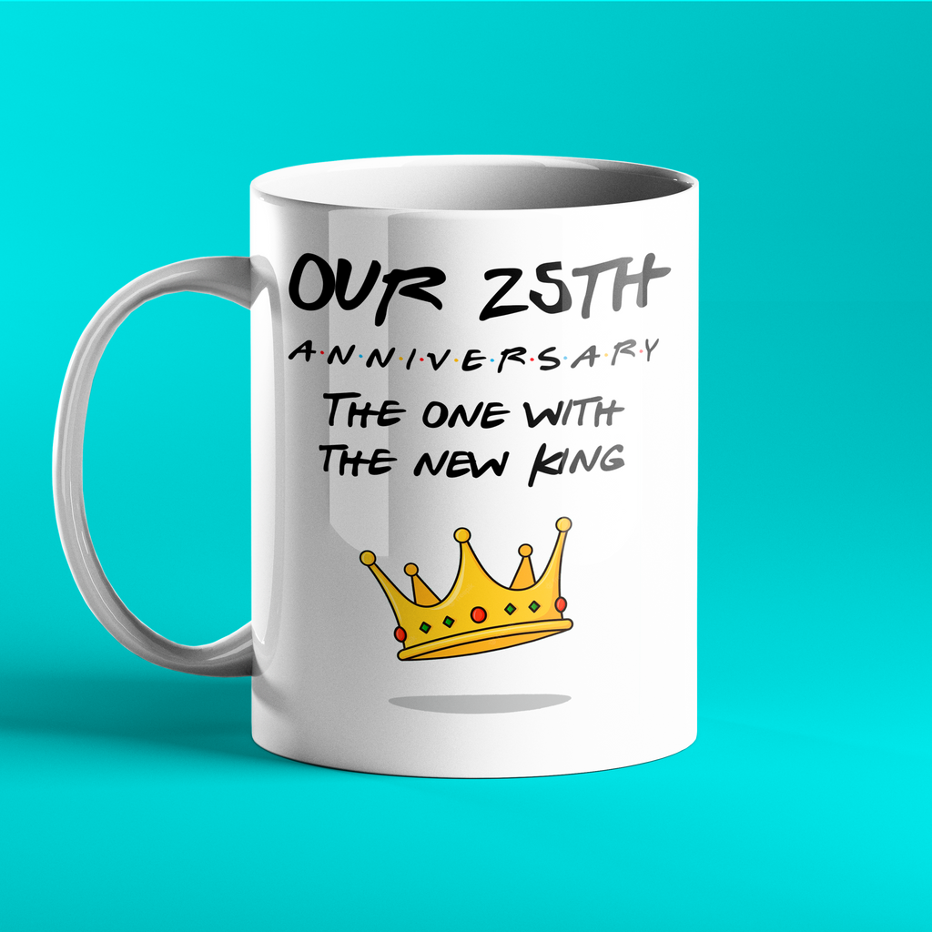 Our 25th Anniversary - The One With The New King - Friends-Inspired Anniversary Gift Mug