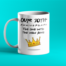 Load image into Gallery viewer, Our 30th Anniversary - The One With The New King - Friends-Inspired Anniversary Mug