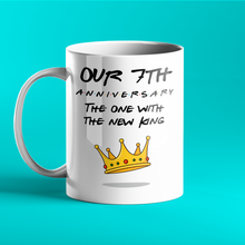 Load image into Gallery viewer, Our 7th Anniversary - The One With The New King - Friends-Inspired Anniversary Mug