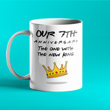 Our 7th Anniversary - The One With The New King - Friends-Inspired Anniversary Mug