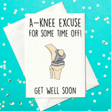 A-knee excuse  for some time off! - Get Well Soon - Knee Replacement Card (A6)