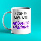 I Used To Work With Absolute Legends Mug - Funny Retirement Gift, For Work Friend, Colleague, Boss, Leaving Job Gift