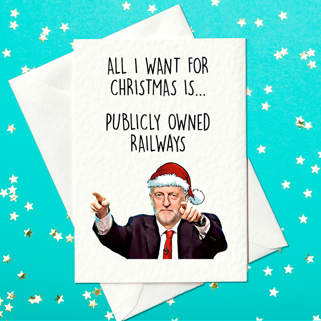 All I want for Christmas is... publicly owned railways – Funny Jeremy Corbyn Labour Christmas Card (A6)