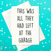 Load image into Gallery viewer, This Was All They Had Left At The Garage - Funny Card (A6)